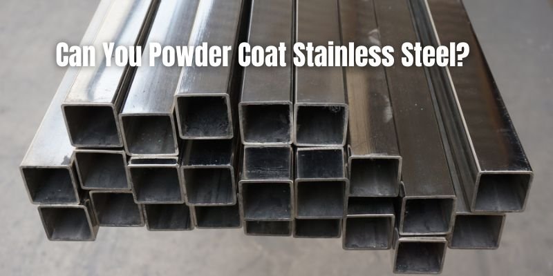 Can You Powder Coat Stainless Steel